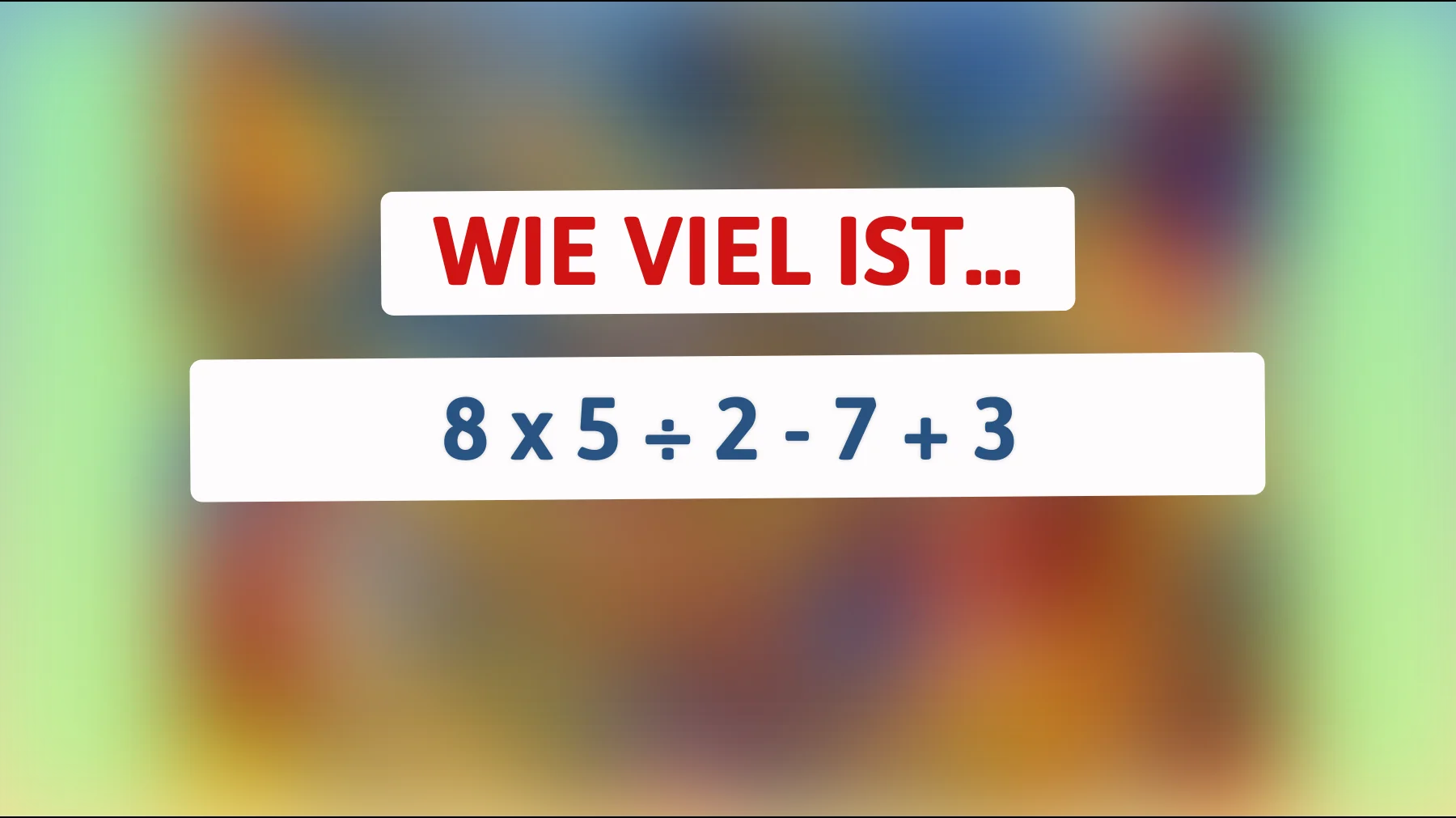 Nur Genies können das herausfinden: Kannst du das Ergebnis dieser mathematischen Herausforderung knacken? 8 x 5 ÷ 2 - 7 + 3"